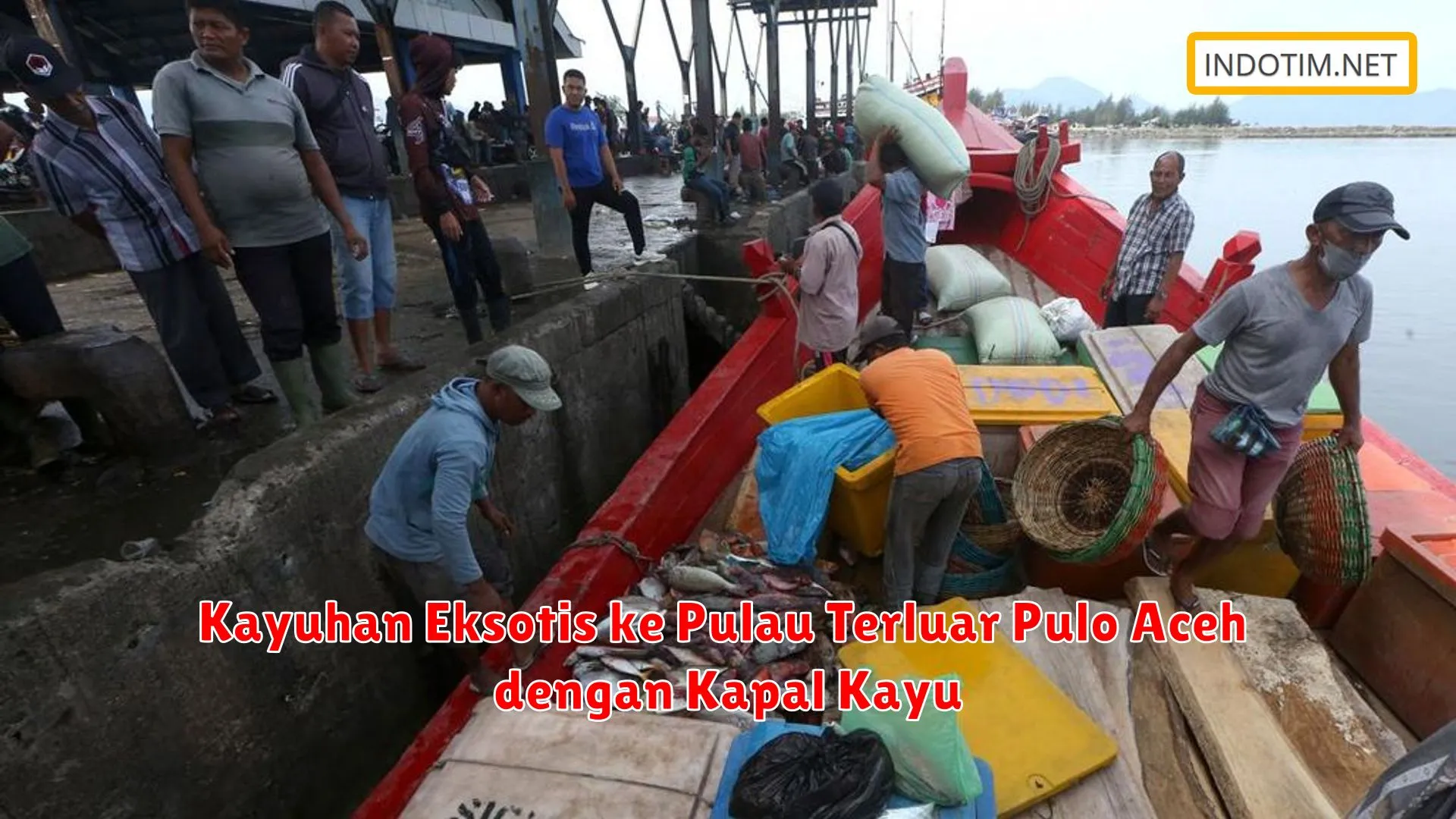 Kayuhan Eksotis ke Pulau Terluar Pulo Aceh dengan Kapal Kayu