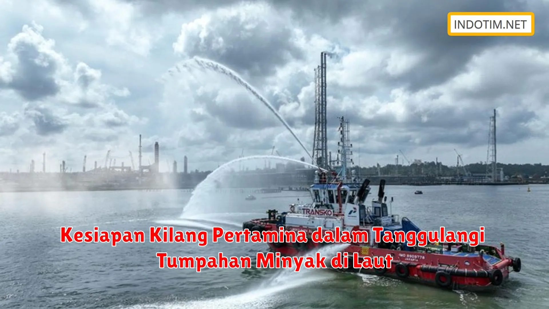 Kesiapan Kilang Pertamina dalam Tanggulangi Tumpahan Minyak di Laut