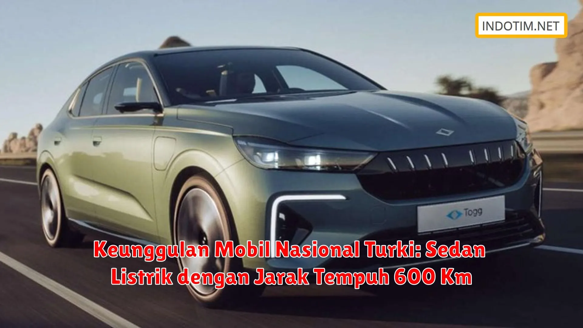 Keunggulan Mobil Nasional Turki: Sedan Listrik dengan Jarak Tempuh 600 Km