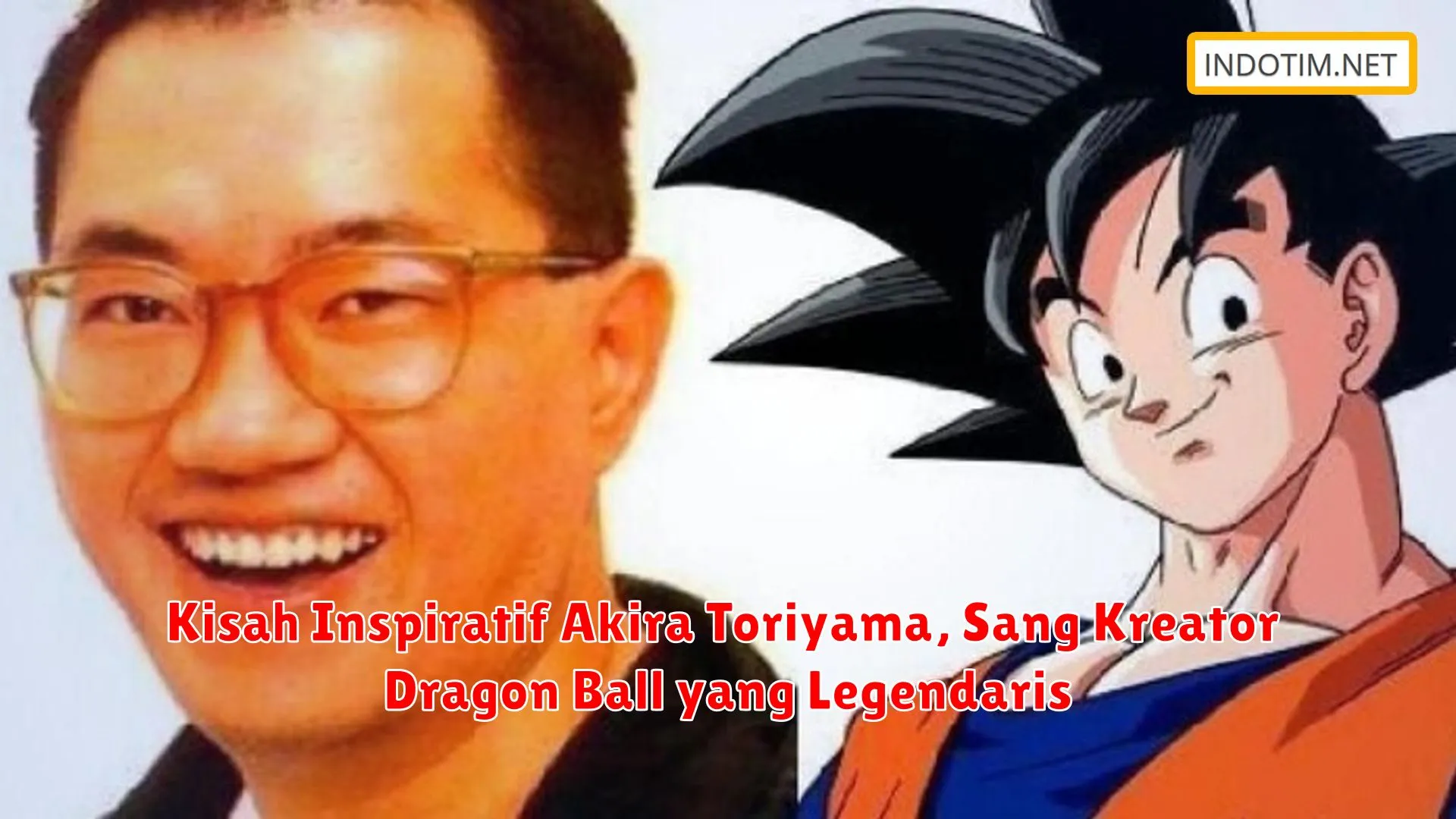 Kisah Inspiratif Akira Toriyama, Sang Kreator Dragon Ball yang Legendaris