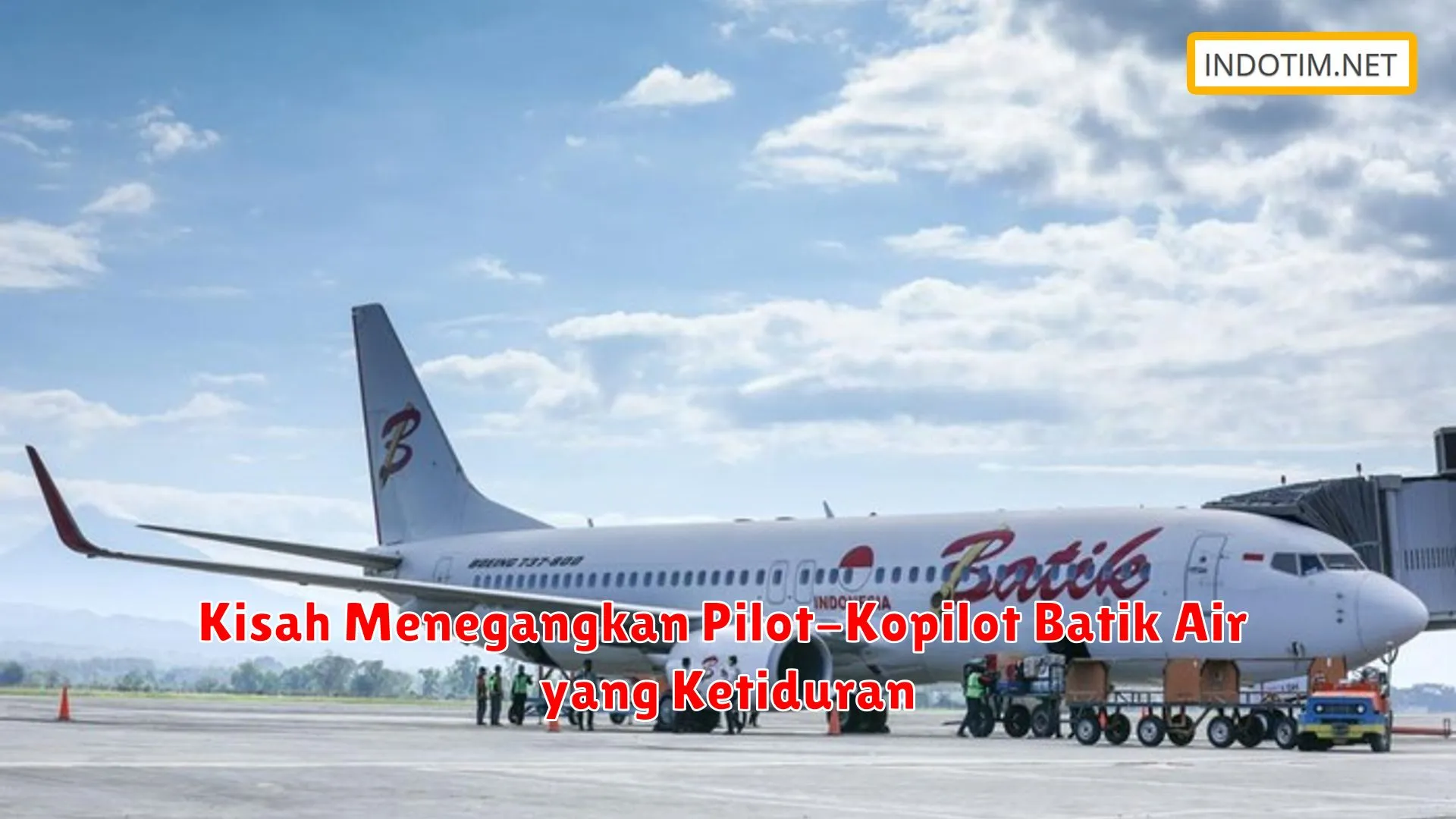 Kisah Menegangkan Pilot-Kopilot Batik Air yang Ketiduran