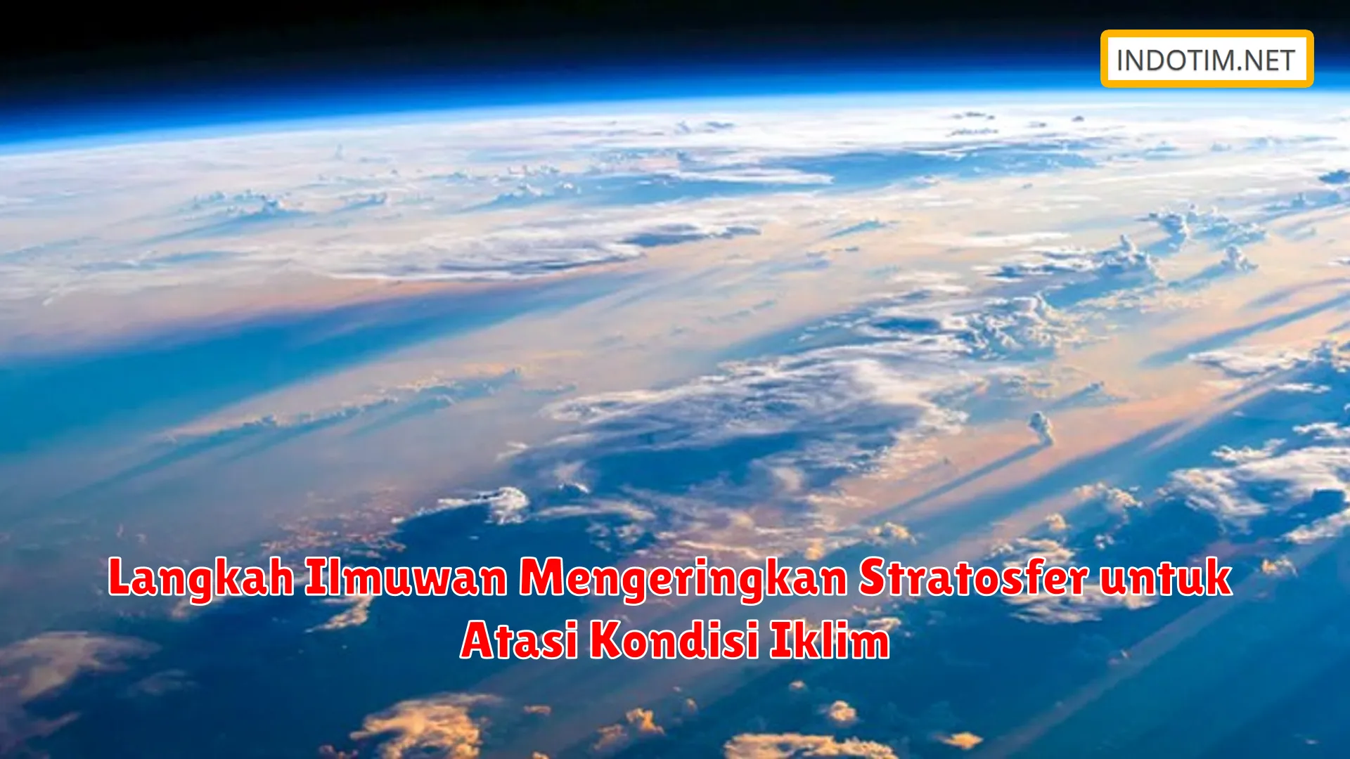 Langkah Ilmuwan Mengeringkan Stratosfer untuk Atasi Kondisi Iklim