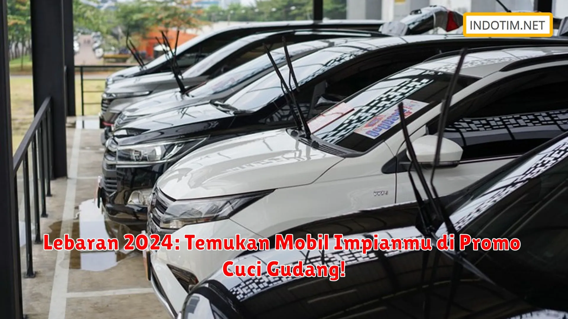 Lebaran 2024: Temukan Mobil Impianmu di Promo Cuci Gudang!