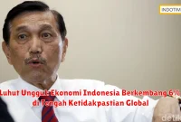 Luhut Unggul: Ekonomi Indonesia Berkembang 6% di Tengah Ketidakpastian Global