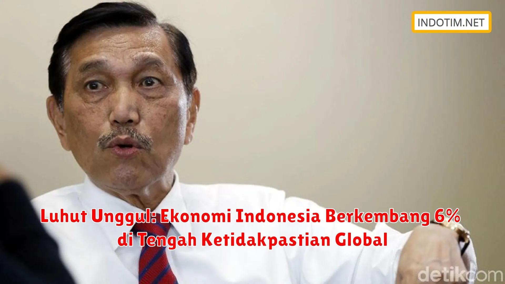 Luhut Unggul: Ekonomi Indonesia Berkembang 6% di Tengah Ketidakpastian Global