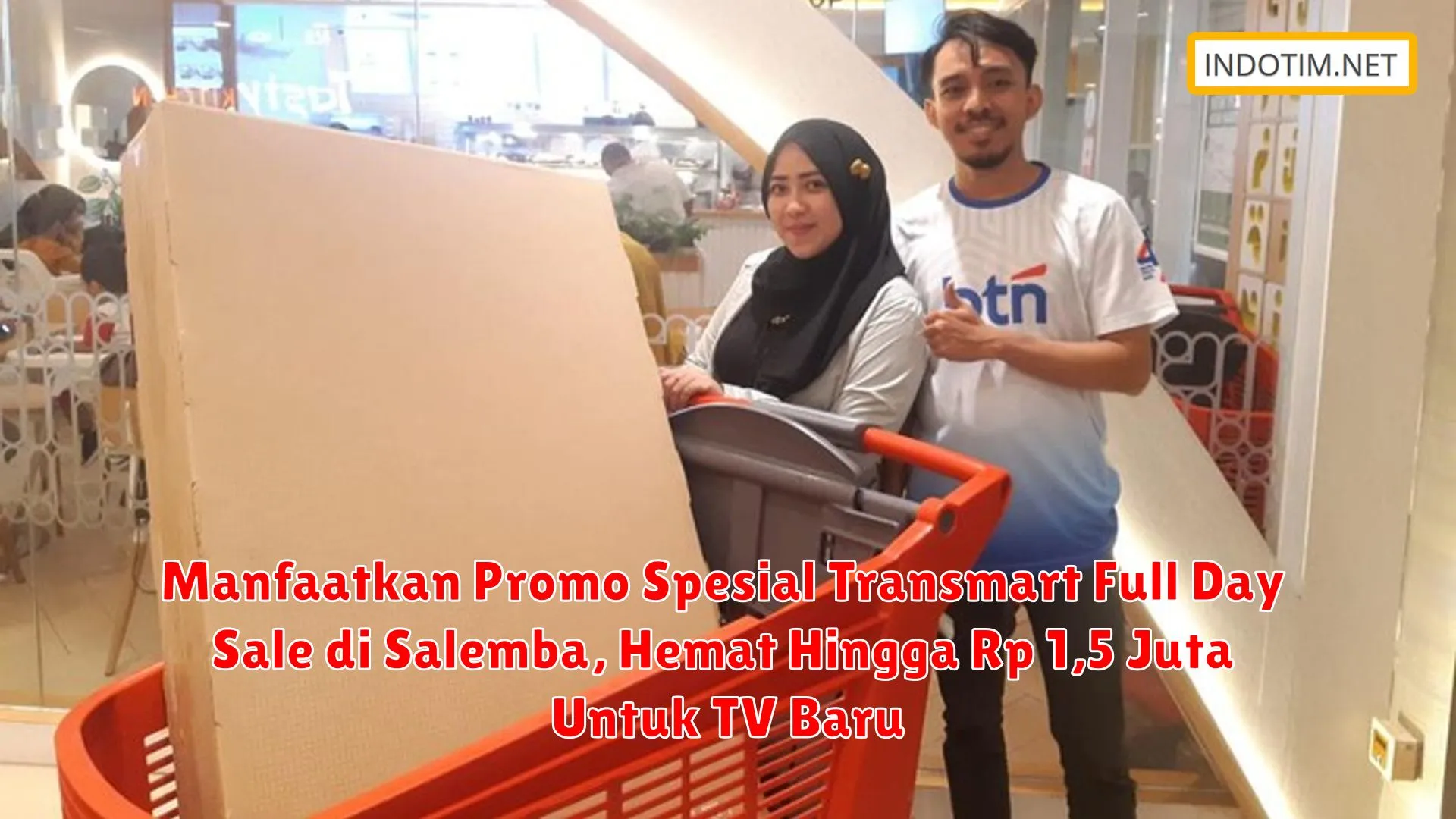 Manfaatkan Promo Spesial Transmart Full Day Sale di Salemba, Hemat Hingga Rp 1,5 Juta Untuk TV Baru