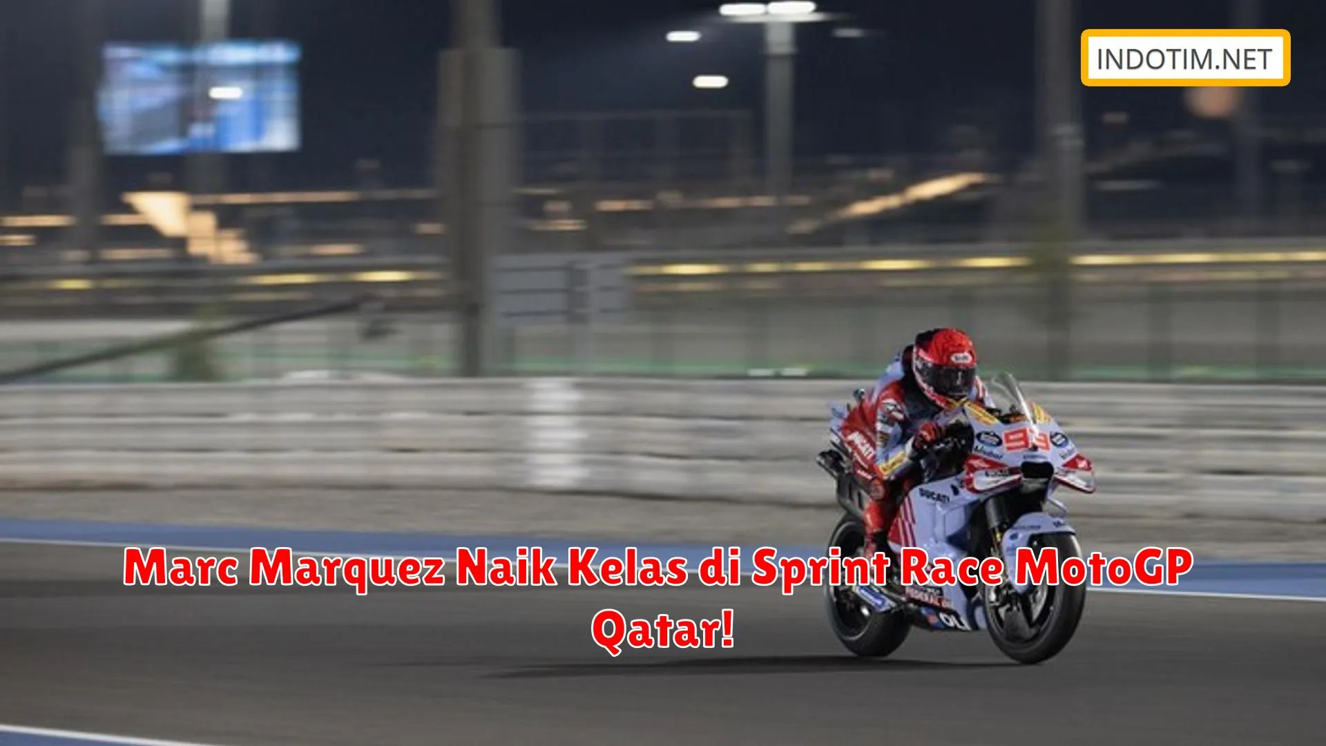 Marc Marquez Naik Kelas di Sprint Race MotoGP Qatar!