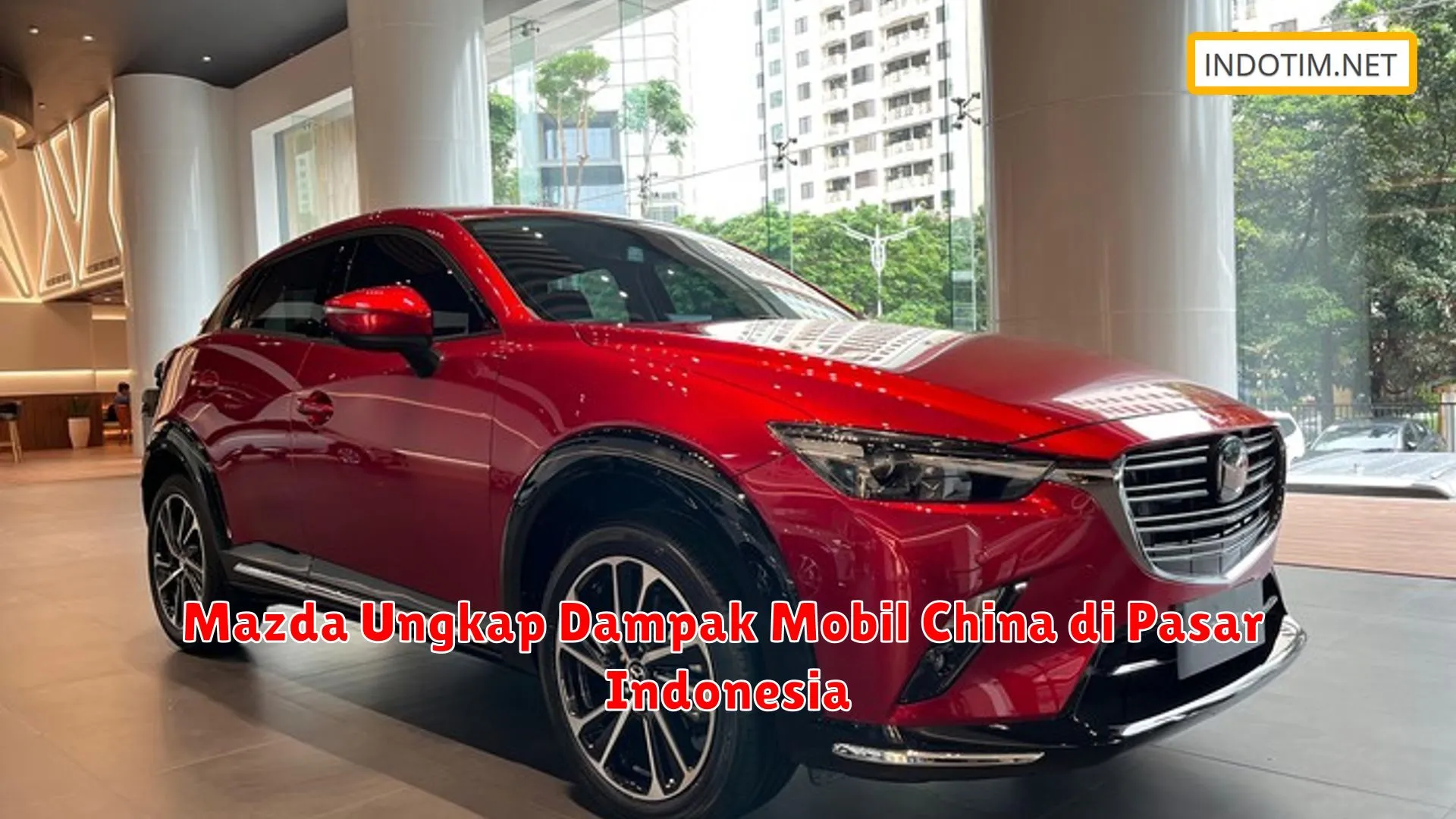 Mazda Ungkap Dampak Mobil China di Pasar Indonesia