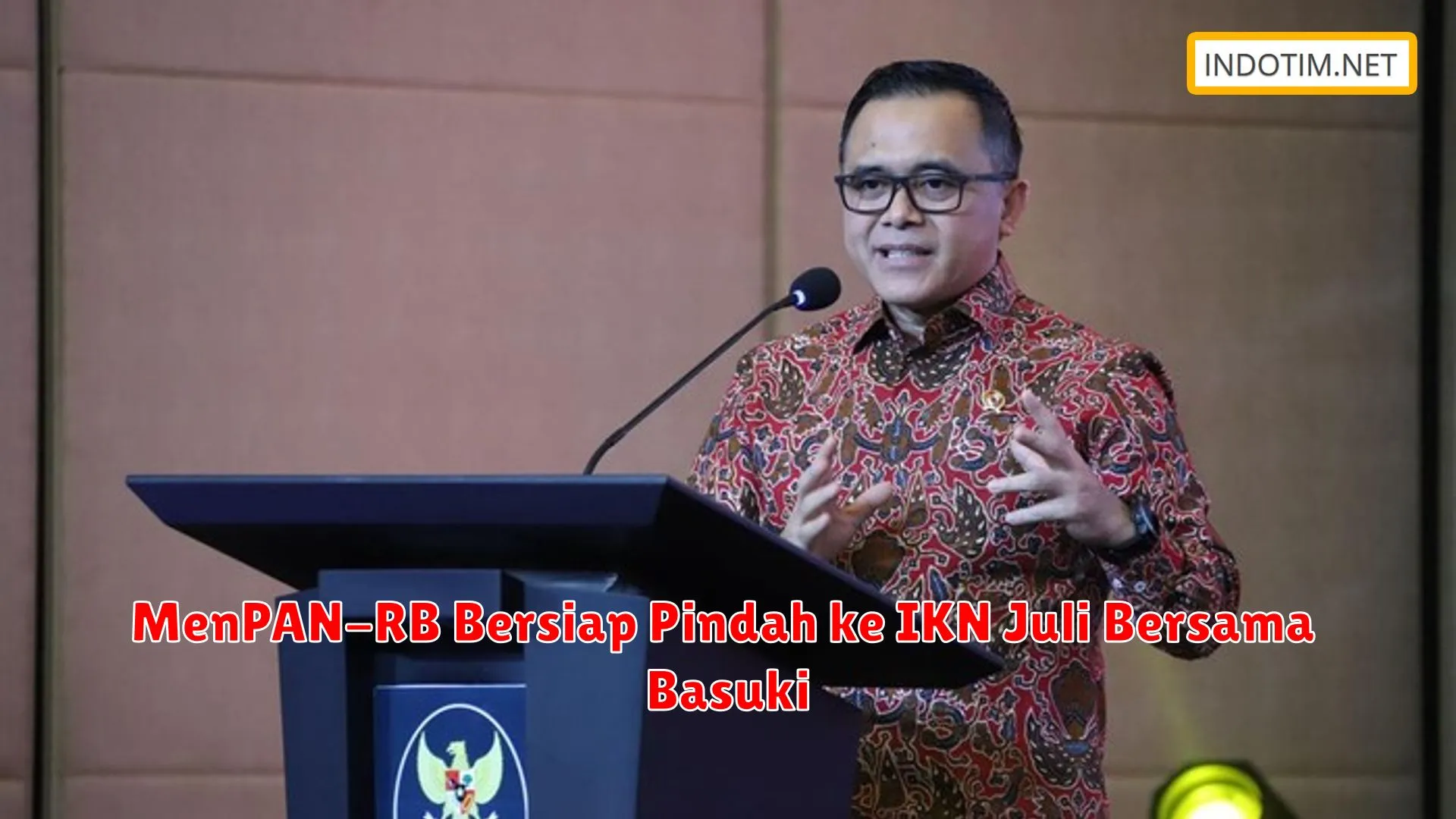 MenPAN-RB Bersiap Pindah ke IKN Juli Bersama Basuki