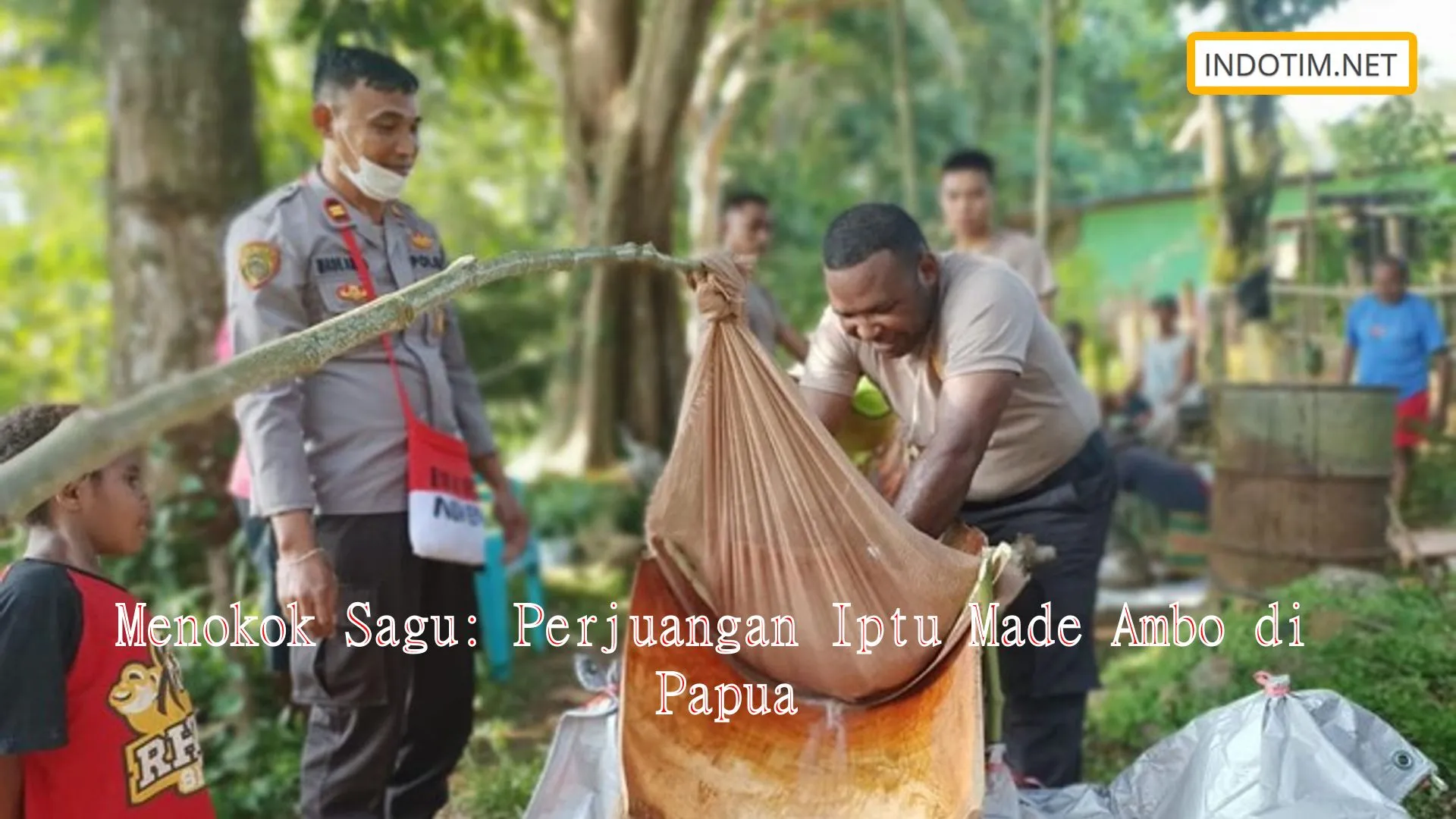 Menokok Sagu: Perjuangan Iptu Made Ambo di Papua