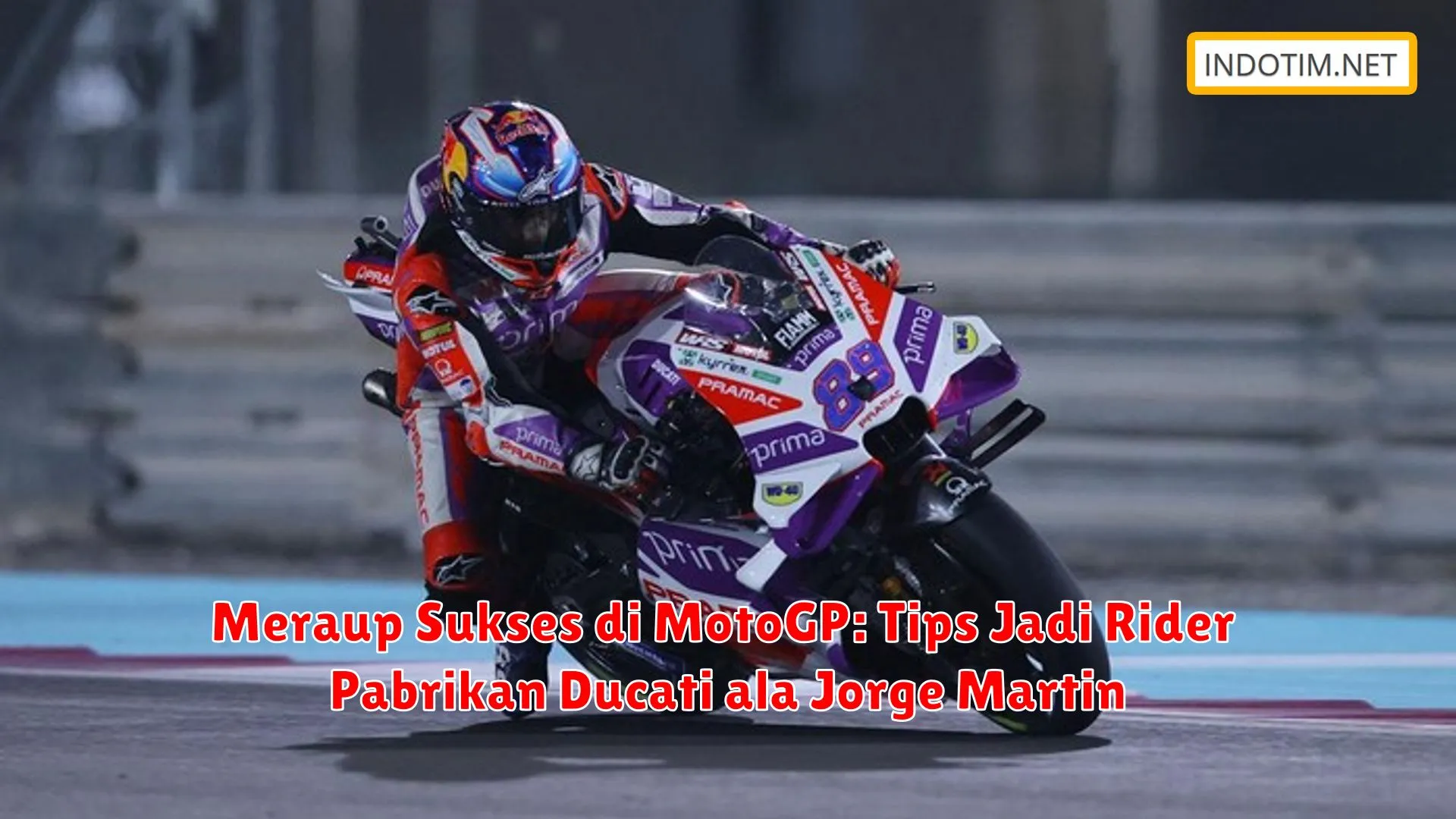Meraup Sukses di MotoGP: Tips Jadi Rider Pabrikan Ducati ala Jorge Martin