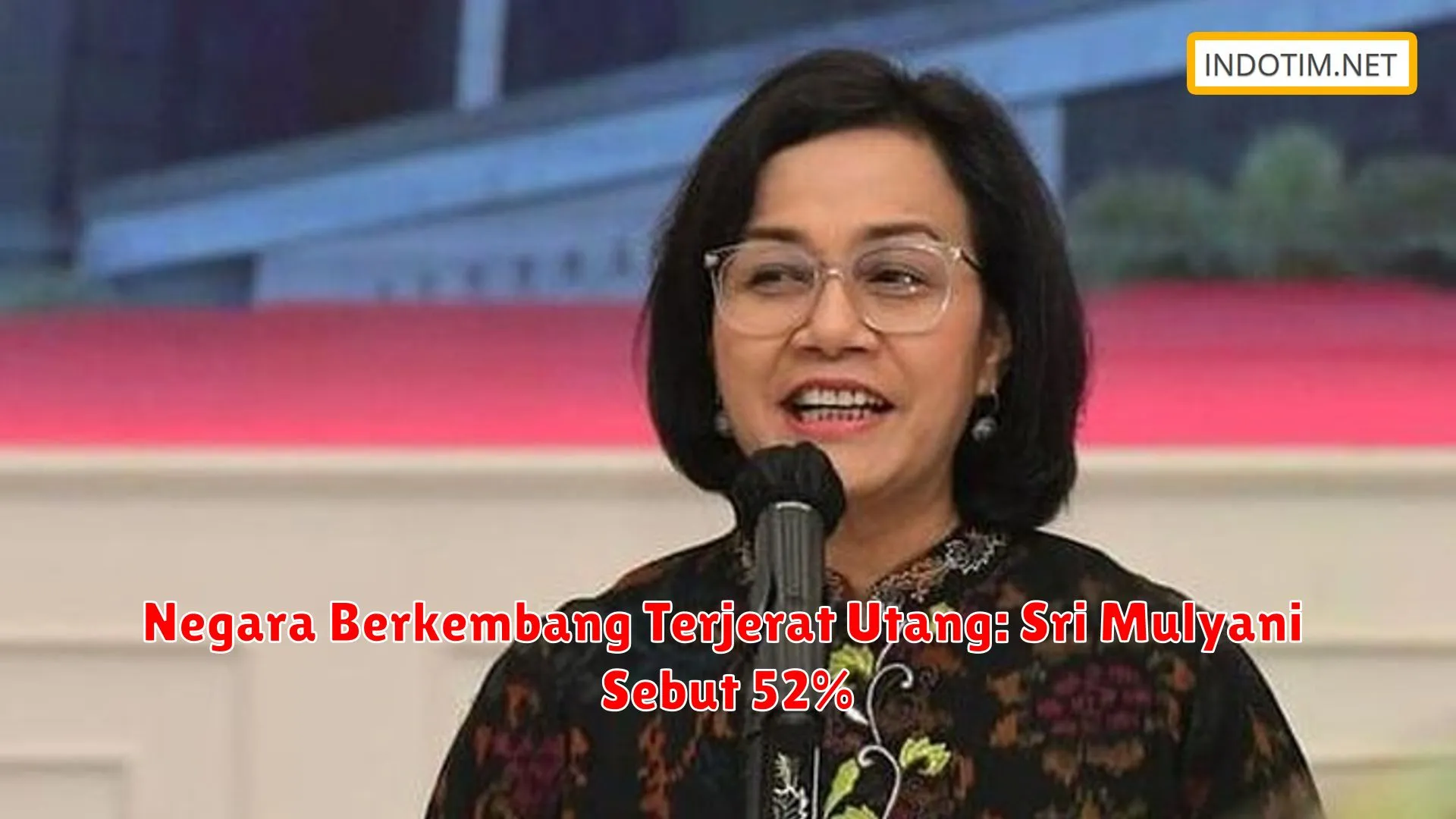 Negara Berkembang Terjerat Utang: Sri Mulyani Sebut 52%