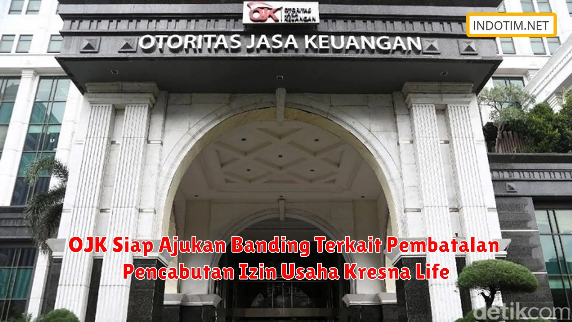 OJK Siap Ajukan Banding Terkait Pembatalan Pencabutan Izin Usaha Kresna Life