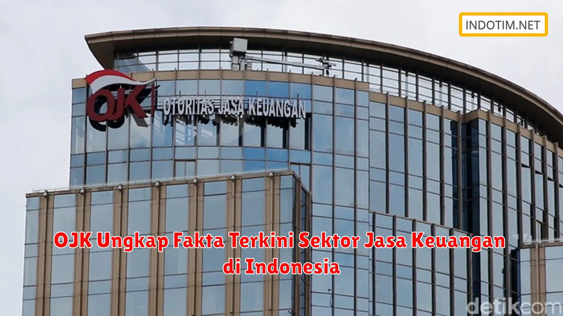 OJK Ungkap Fakta Terkini Sektor Jasa Keuangan di Indonesia