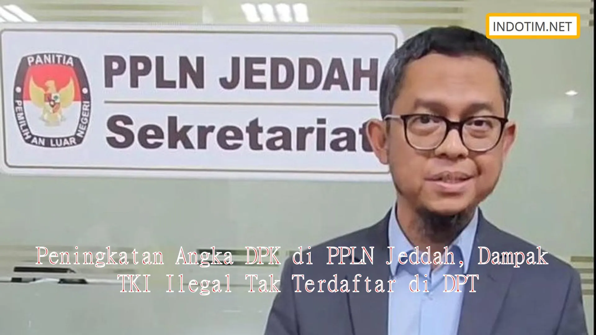 Peningkatan Angka DPK di PPLN Jeddah, Dampak TKI Ilegal Tak Terdaftar di DPT