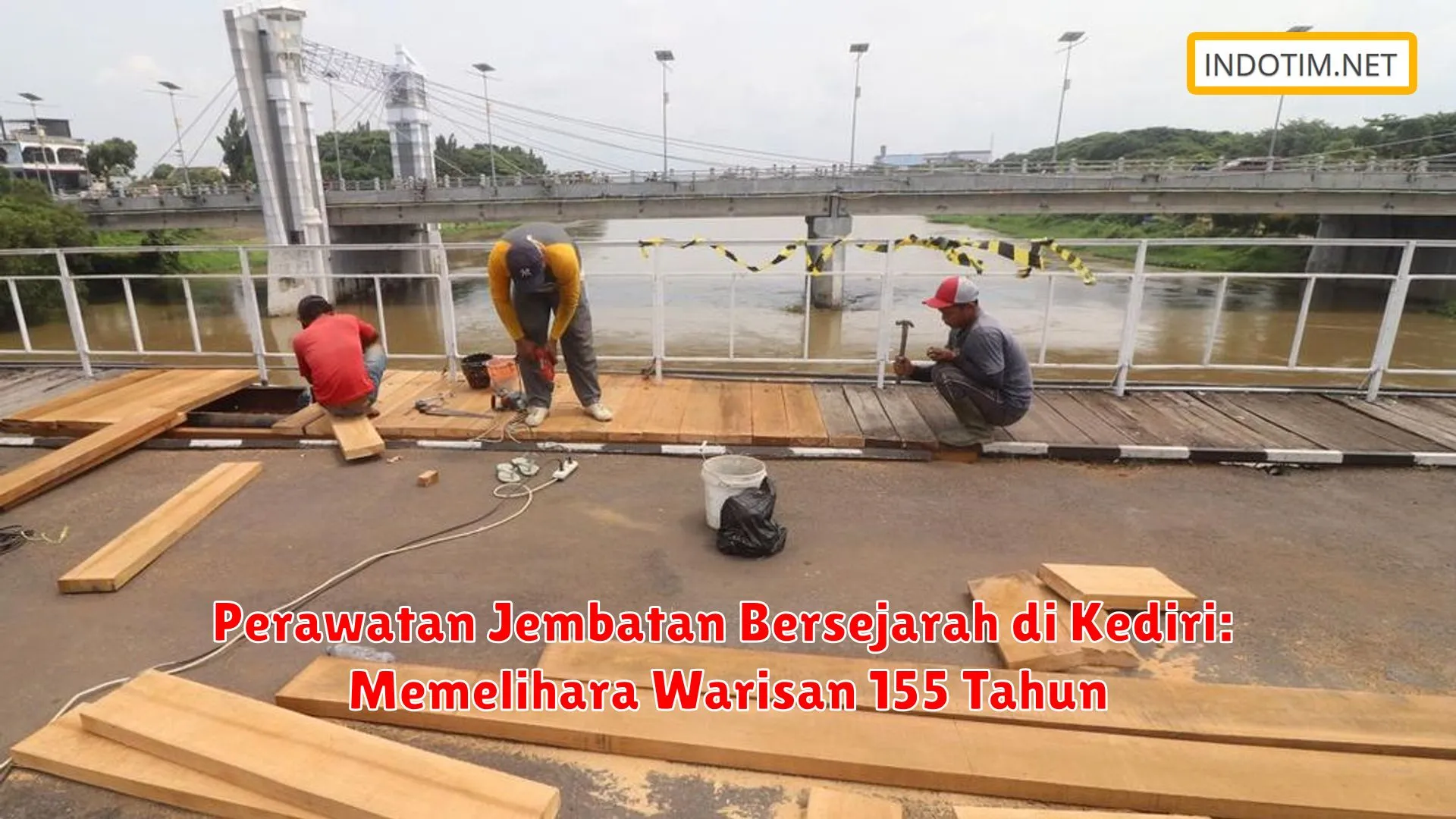 Perawatan Jembatan Bersejarah di Kediri: Memelihara Warisan 155 Tahun