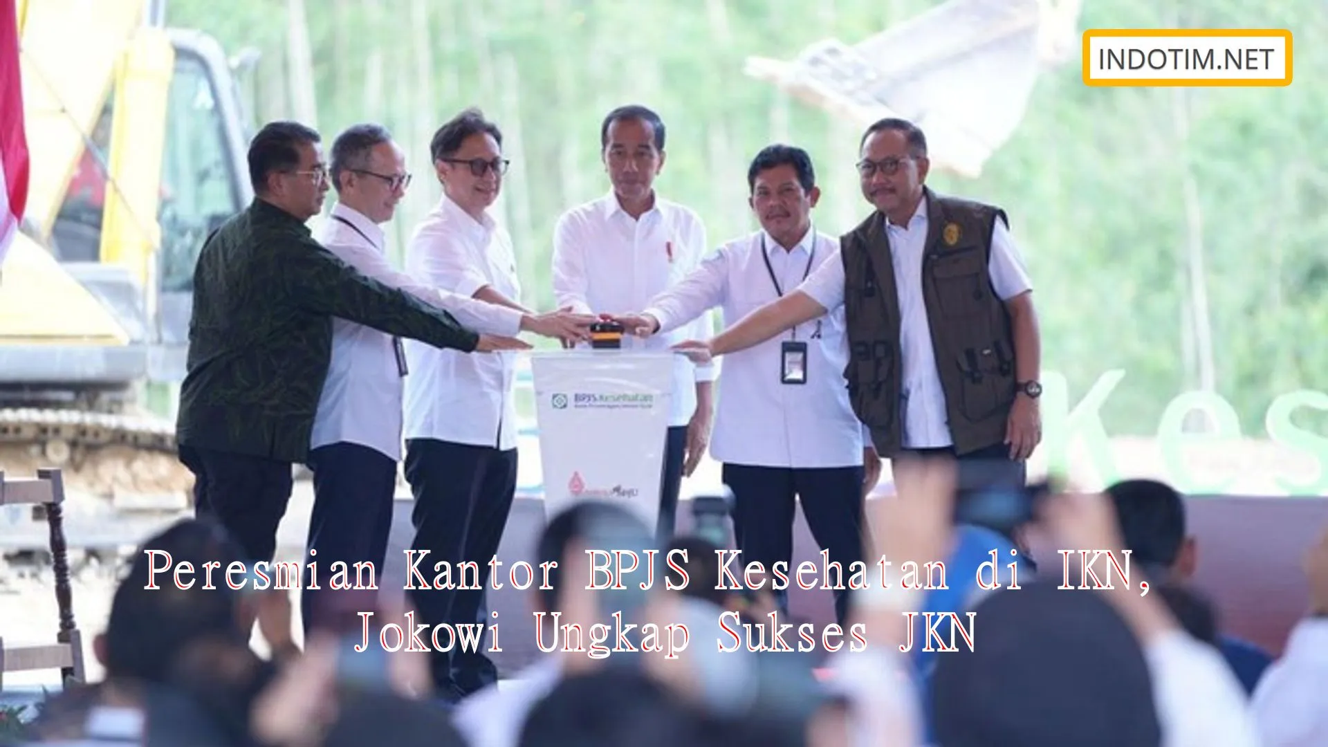 Peresmian Kantor BPJS Kesehatan di IKN, Jokowi Ungkap Sukses JKN