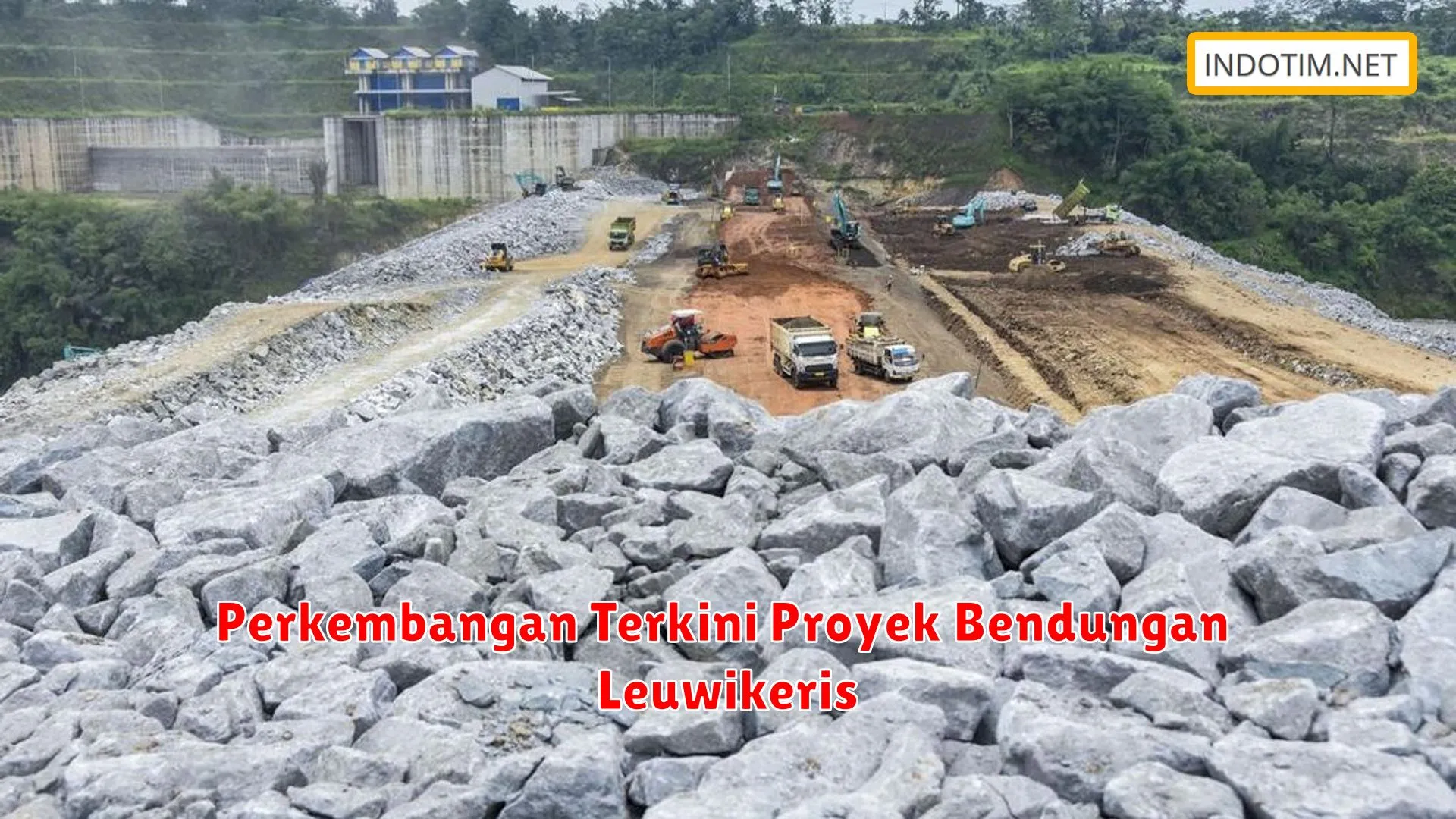 Perkembangan Terkini Proyek Bendungan Leuwikeris