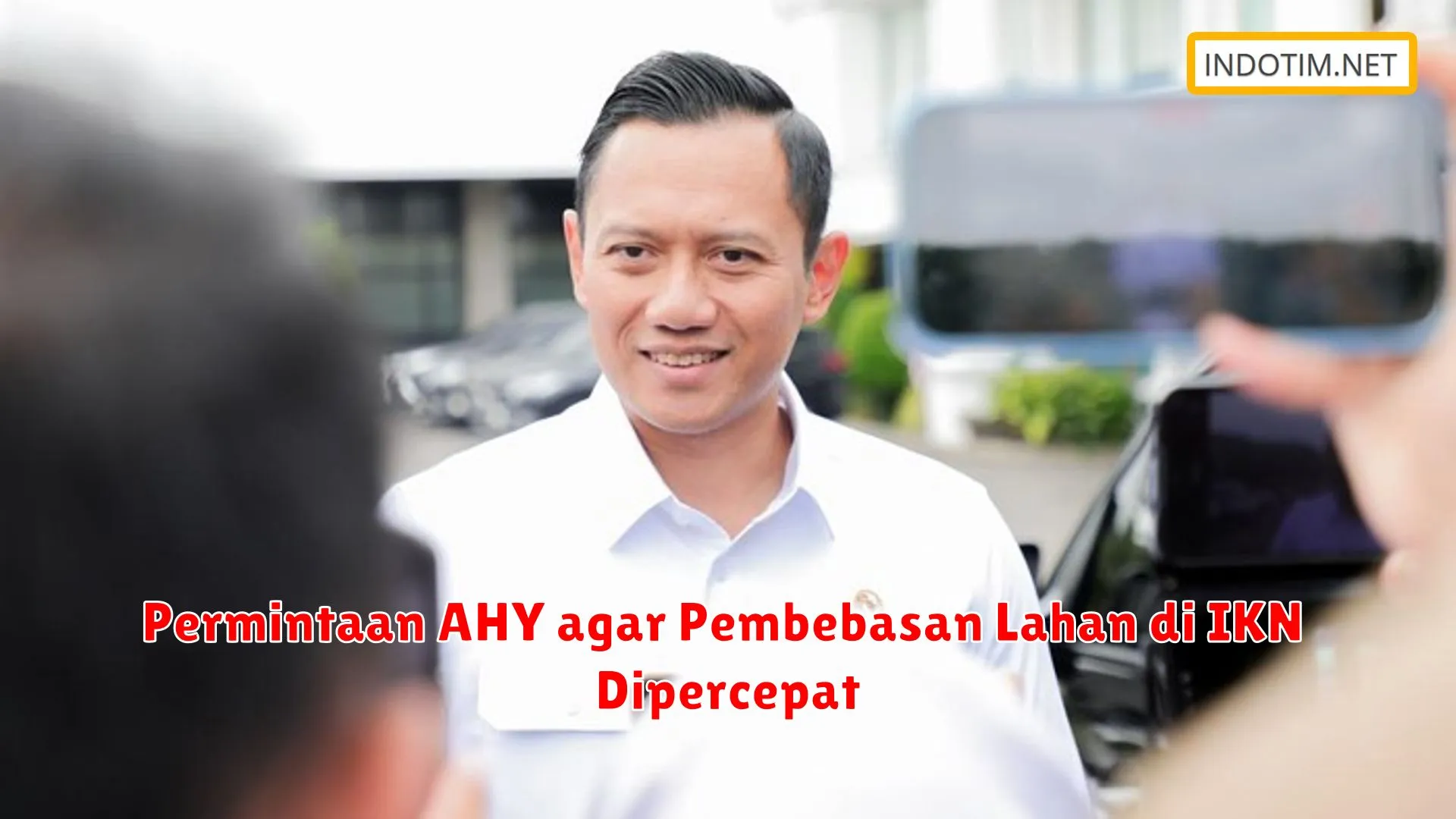 Permintaan AHY agar Pembebasan Lahan di IKN Dipercepat