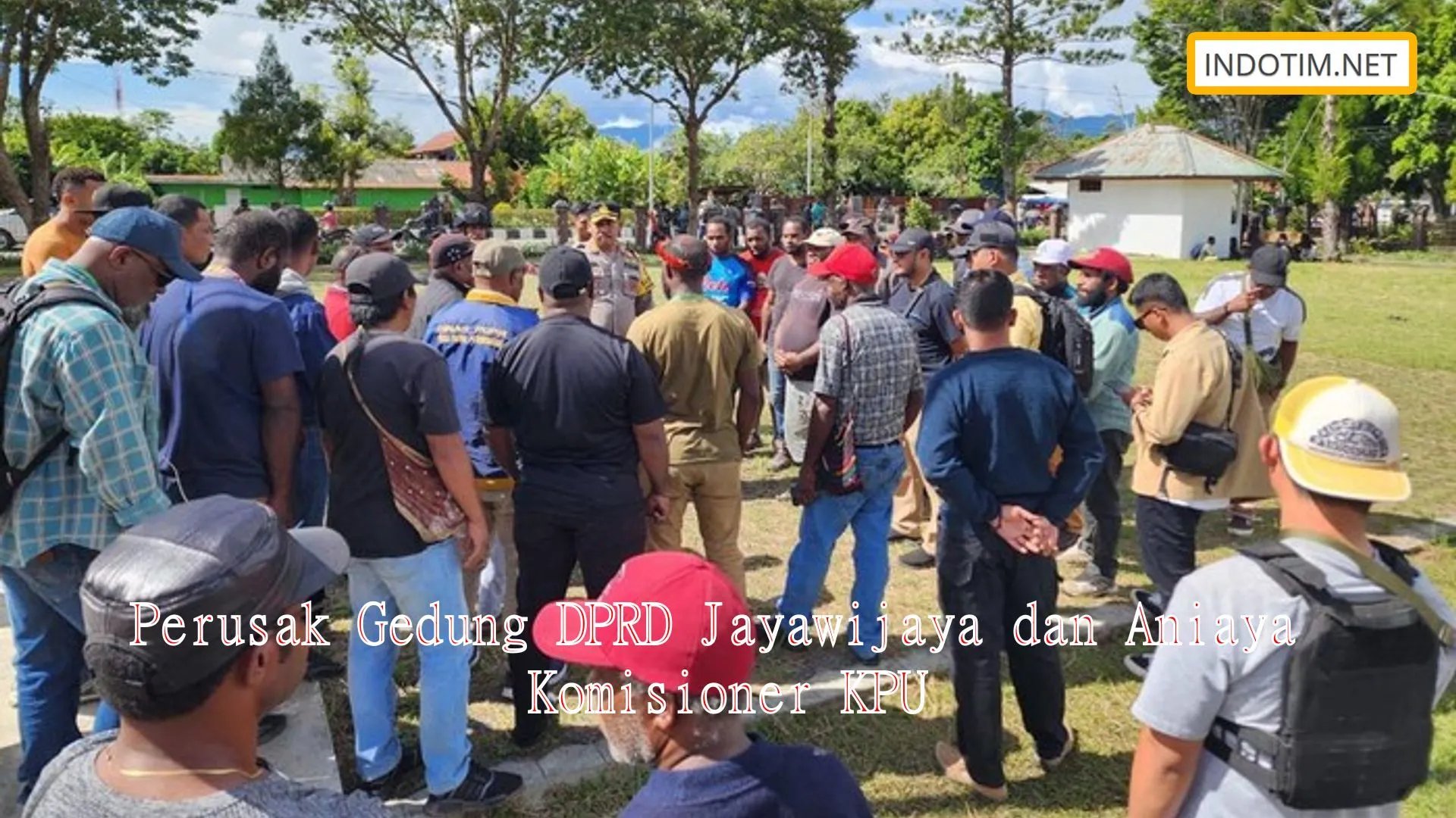 Perusak Gedung DPRD Jayawijaya dan Aniaya Komisioner KPU
