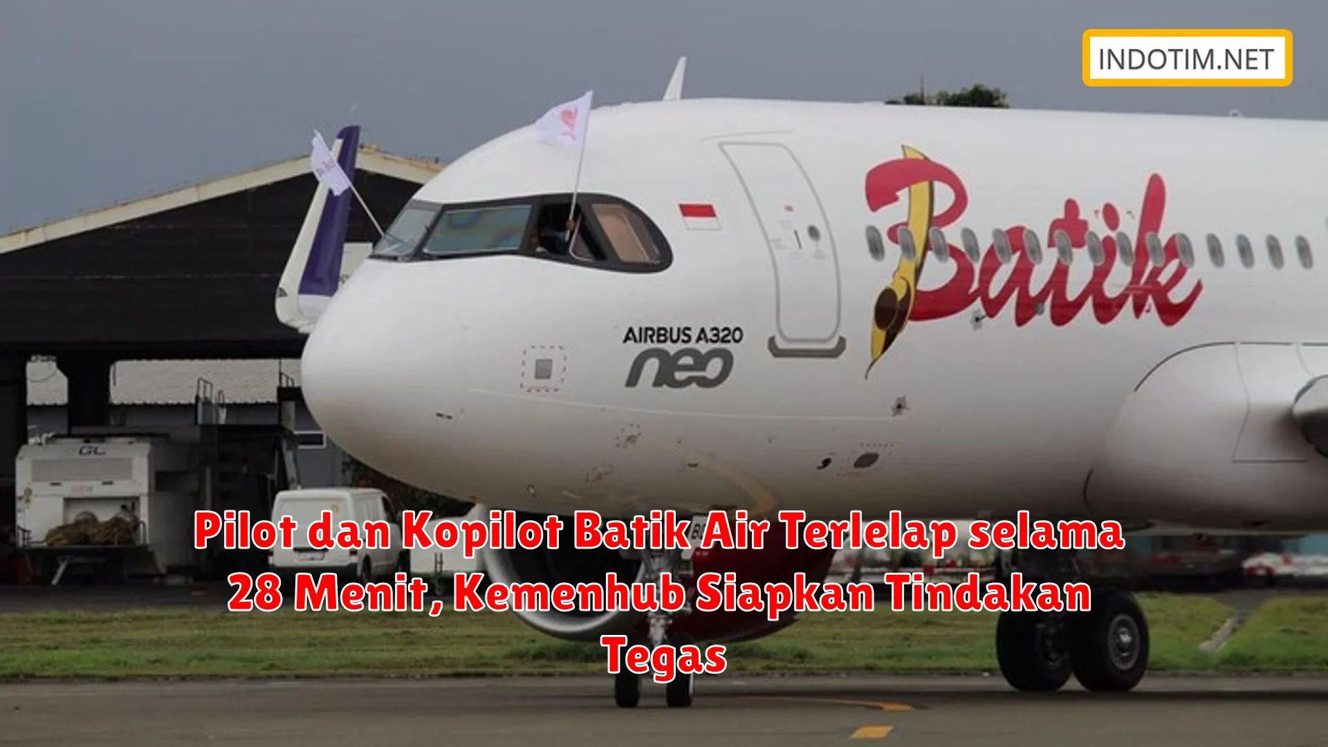 Pilot dan Kopilot Batik Air Terlelap selama 28 Menit, Kemenhub Siapkan Tindakan Tegas