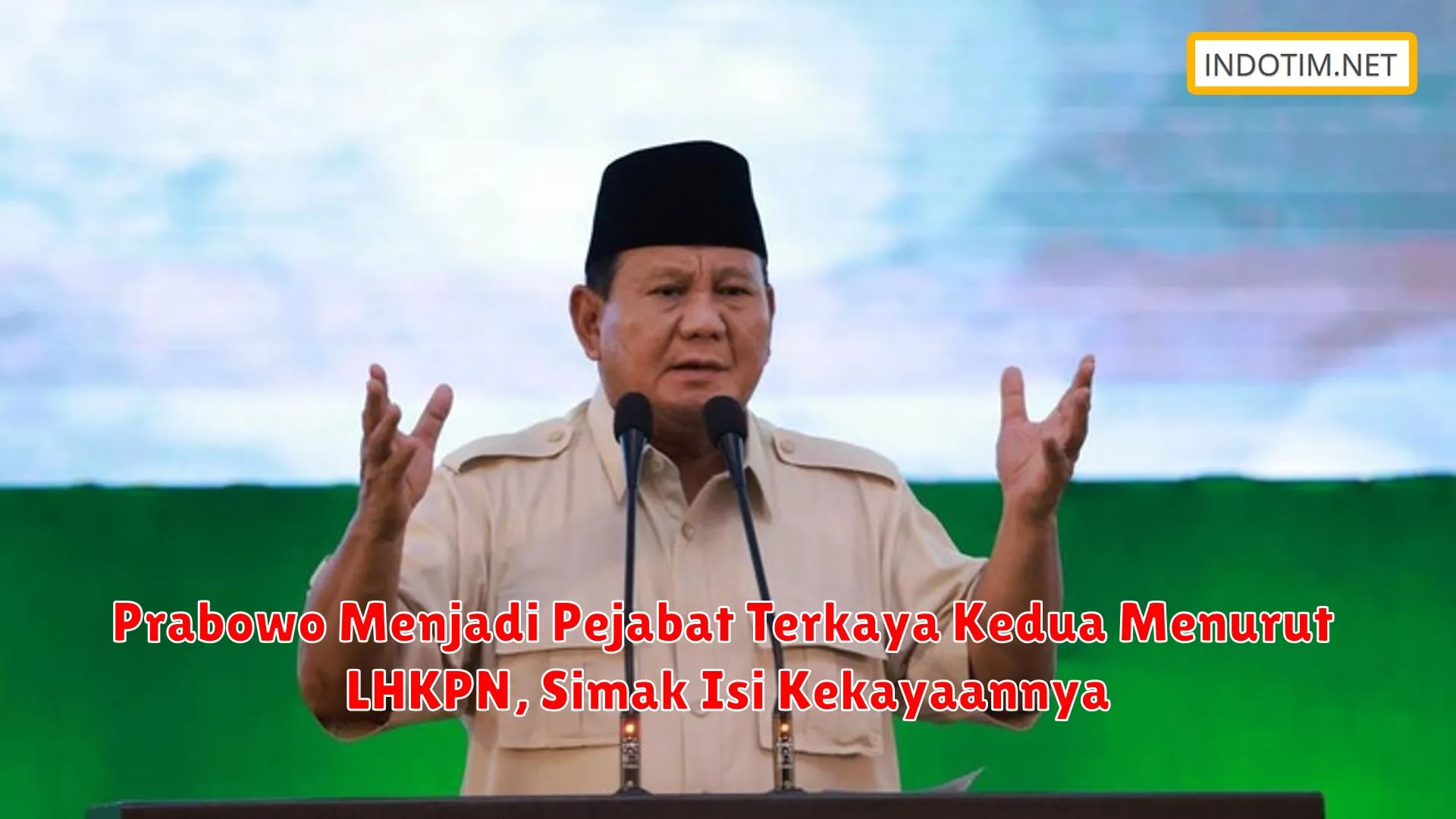 Prabowo Menjadi Pejabat Terkaya Kedua Menurut LHKPN, Simak Isi Kekayaannya
