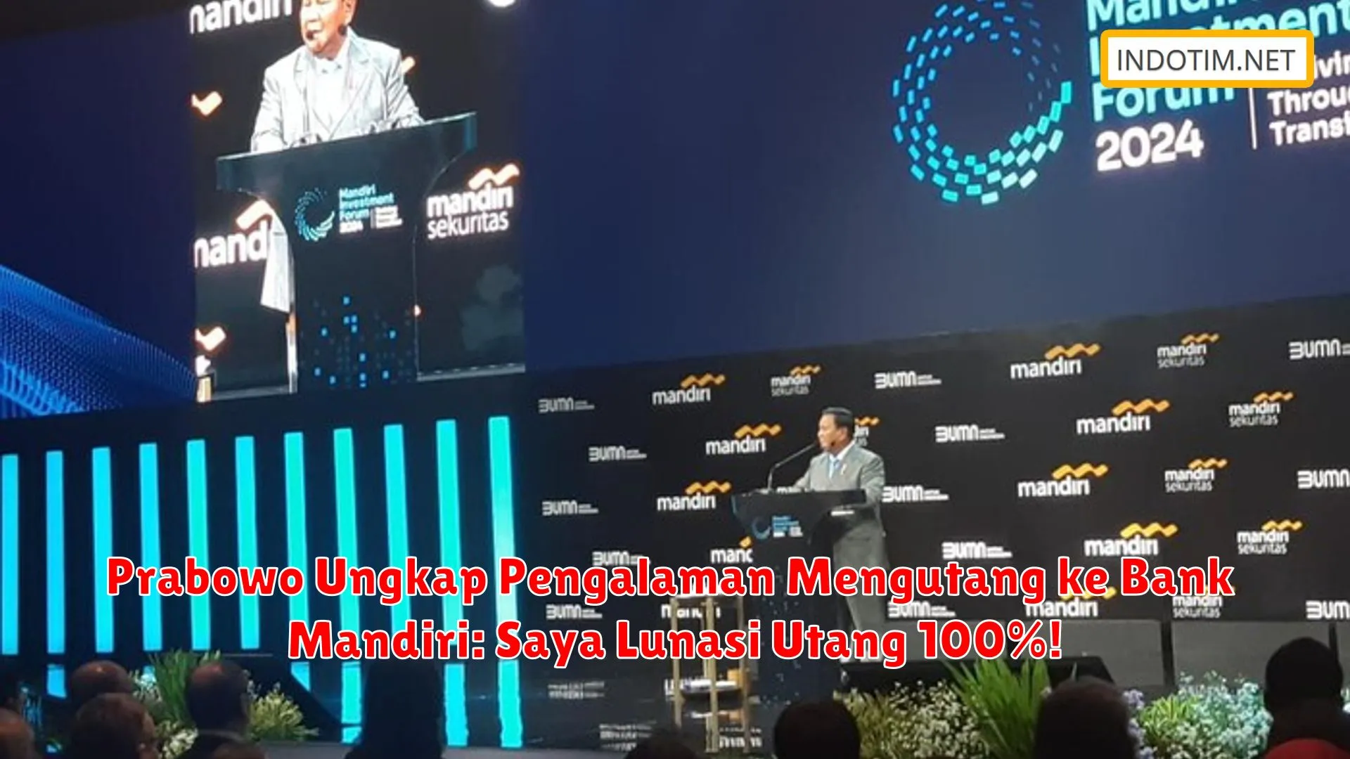 Prabowo Ungkap Pengalaman Mengutang ke Bank Mandiri: Saya Lunasi Utang 100%!