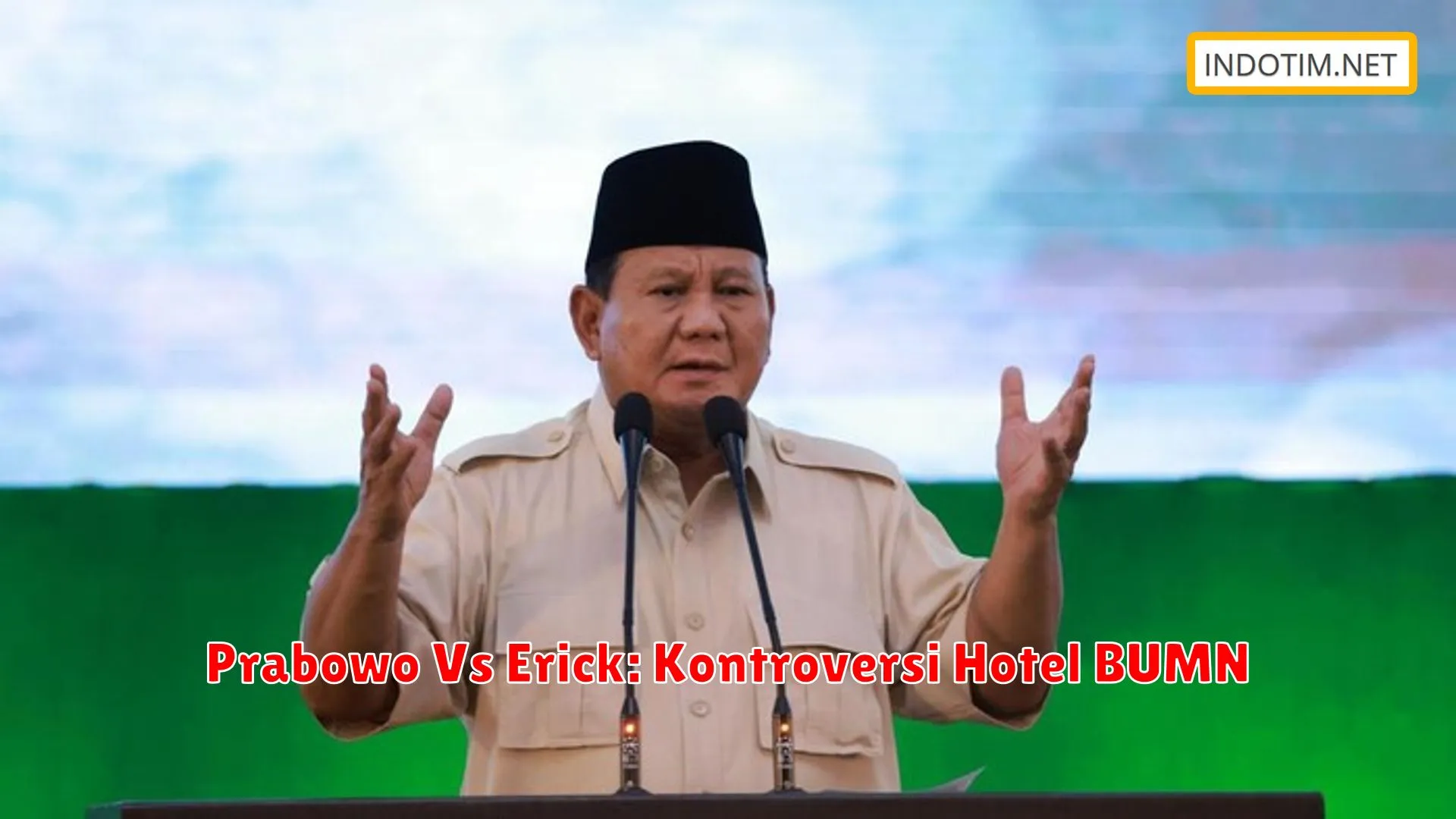 Prabowo Vs Erick: Kontroversi Hotel BUMN