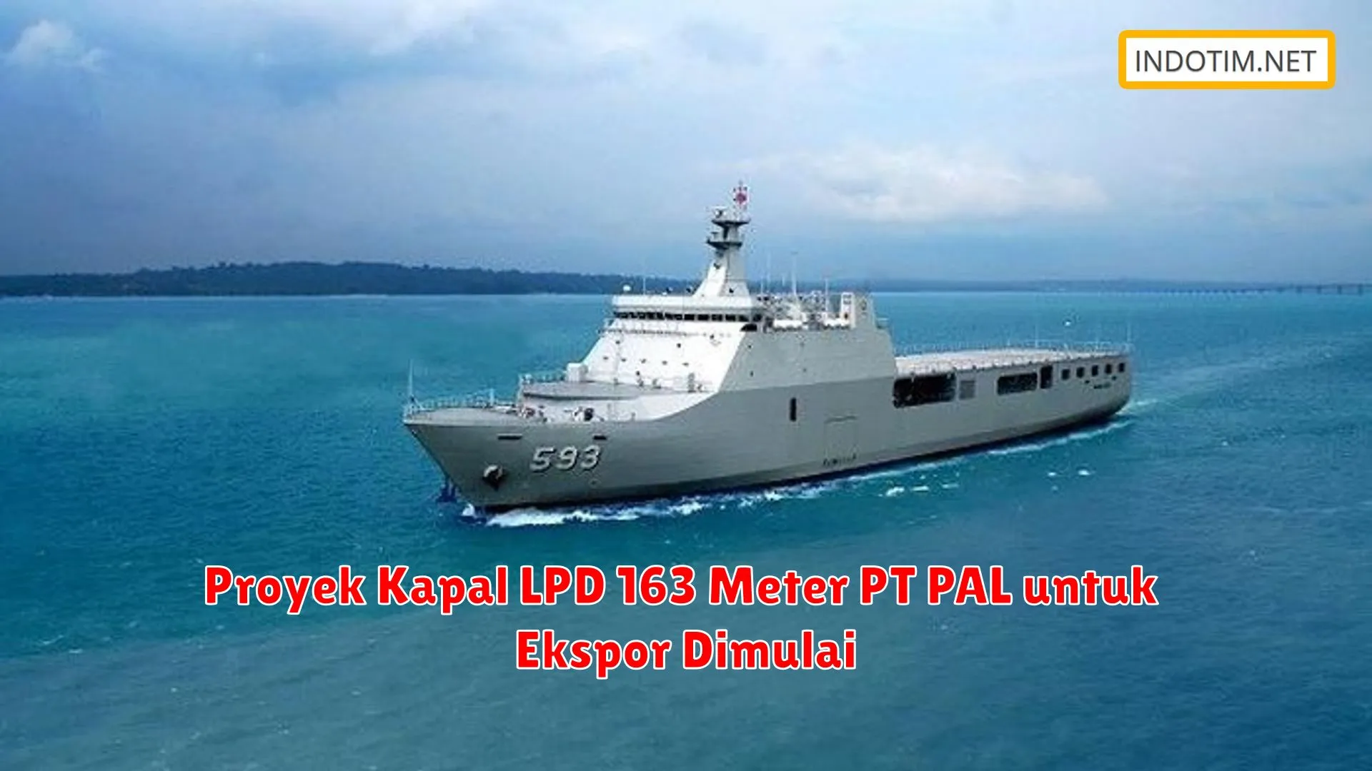 Proyek Kapal LPD 163 Meter PT PAL untuk Ekspor Dimulai