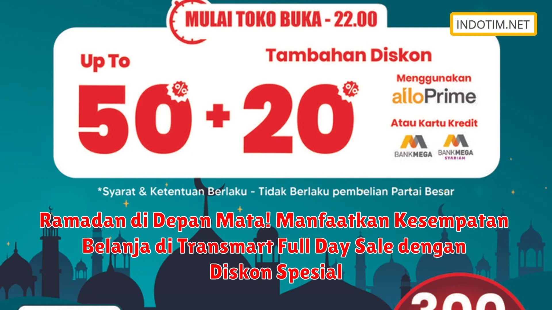 Ramadan di Depan Mata! Manfaatkan Kesempatan Belanja di Transmart Full Day Sale dengan Diskon Spesial