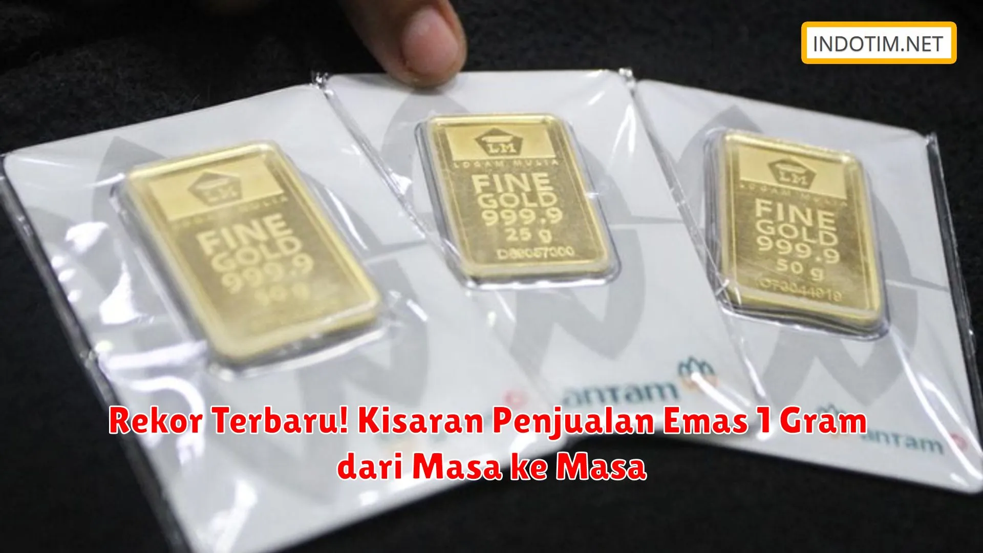 Rekor Terbaru! Kisaran Penjualan Emas 1 Gram dari Masa ke Masa