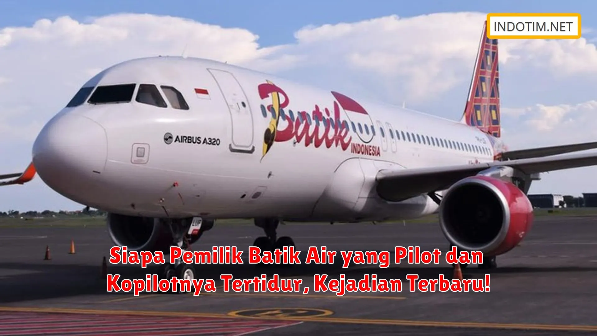 Siapa Pemilik Batik Air yang Pilot dan Kopilotnya Tertidur, Kejadian Terbaru!