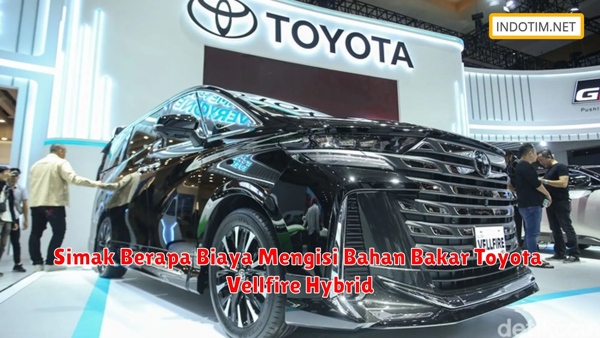 Simak Berapa Biaya Mengisi Bahan Bakar Toyota Vellfire Hybrid