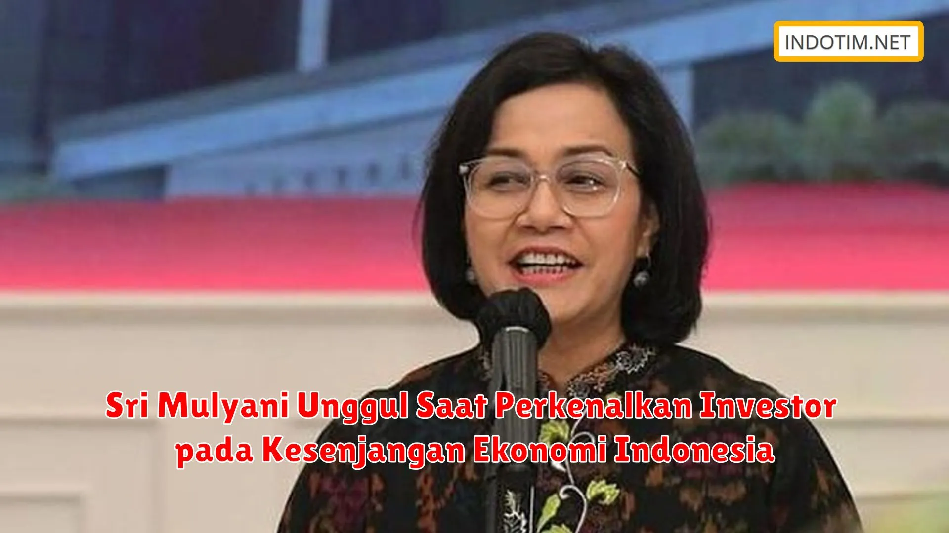 Sri Mulyani Unggul Saat Perkenalkan Investor pada Kesenjangan Ekonomi Indonesia