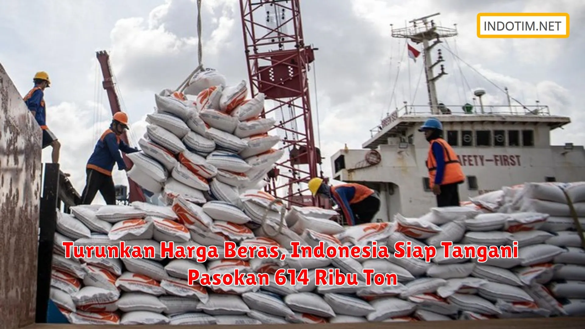 Turunkan Harga Beras, Indonesia Siap Tangani Pasokan 614 Ribu Ton