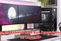 Apa Itu Refresh Rate dan Pengaruhnya ke Layar HP