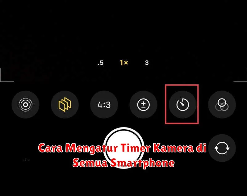 Cara Mengatur Timer Kamera di Semua Smartphone