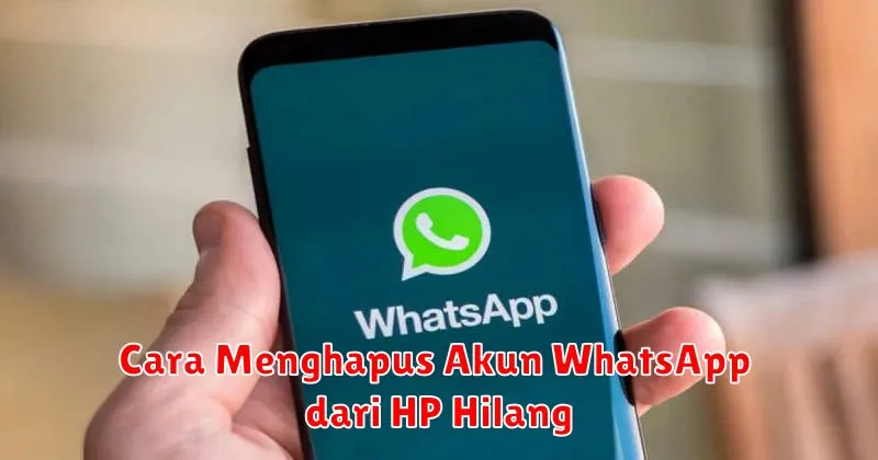 Cara Menghapus Akun WhatsApp dari HP Hilang