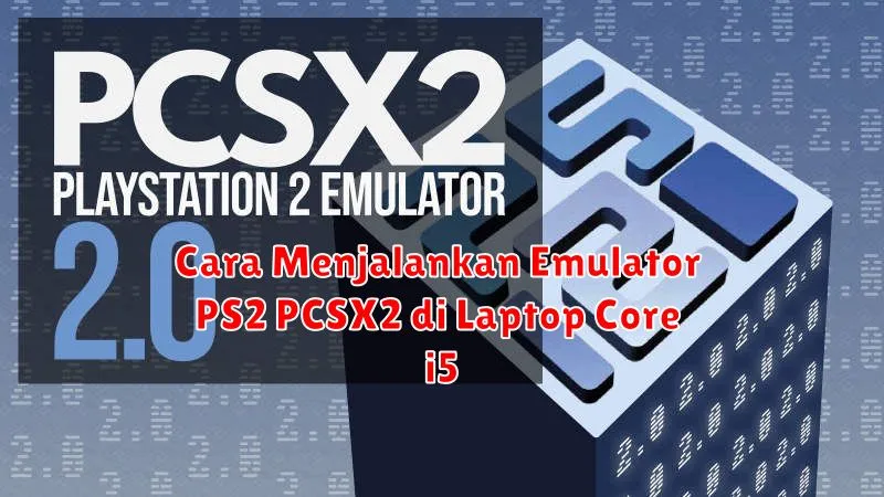 Cara Menjalankan Emulator PS2 PCSX2 di Laptop Core i5