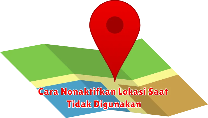 Cara Nonaktifkan Lokasi Saat Tidak Digunakan