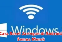 Cara Reset Jaringan di Android Semua Merek