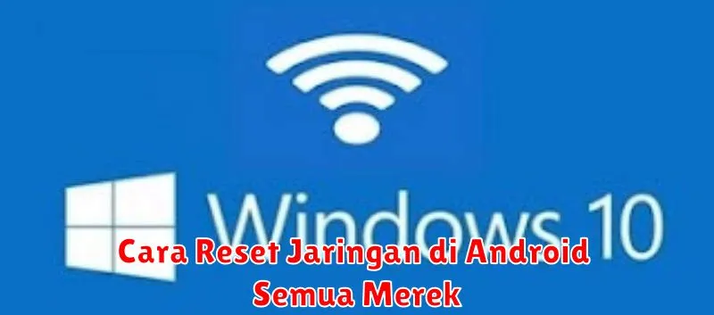 Cara Reset Jaringan di Android Semua Merek