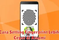 Cara Setting Fingerprint Lebih Cepat di Xiaomi