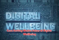 Cara Setting Waktu Fokus di Digital Wellbeing