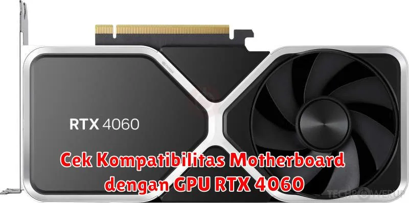 Cek Kompatibilitas Motherboard dengan GPU RTX 4060