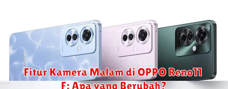 Fitur Kamera Malam di OPPO Reno11 F: Apa yang Berubah?