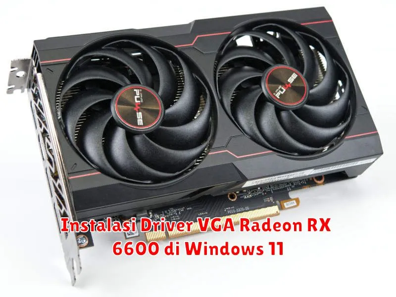 Instalasi Driver VGA Radeon RX 6600 di Windows 11