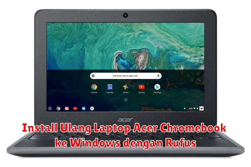 Install Ulang Laptop Acer Chromebook ke Windows dengan Rufus