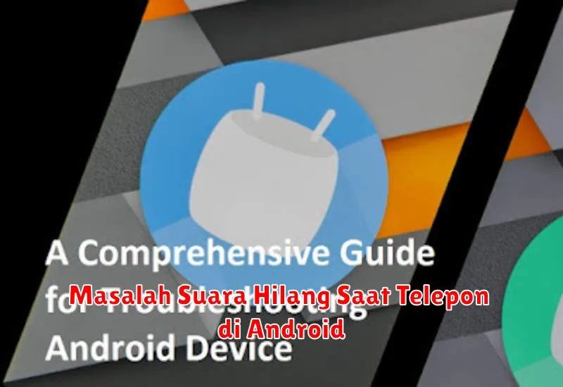 Masalah Suara Hilang Saat Telepon di Android