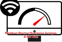 Membuat Shortcut Kecepatan Jaringan di Bar Atas